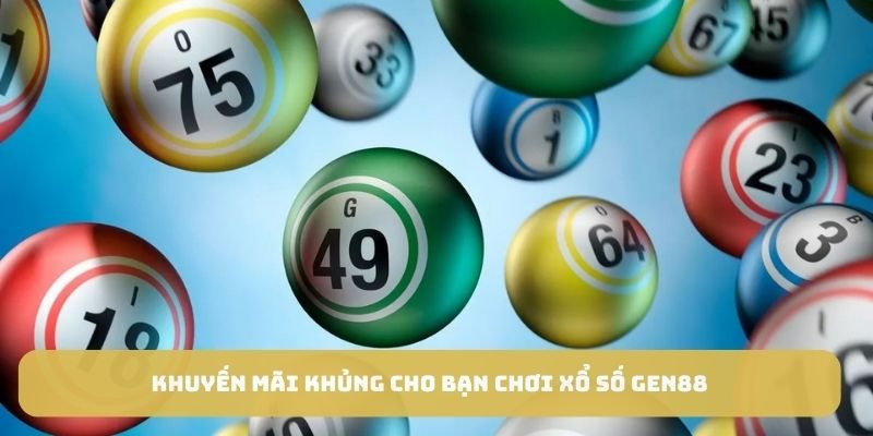 Khuyến mãi khủng cho bạn chơi xổ số GEN88