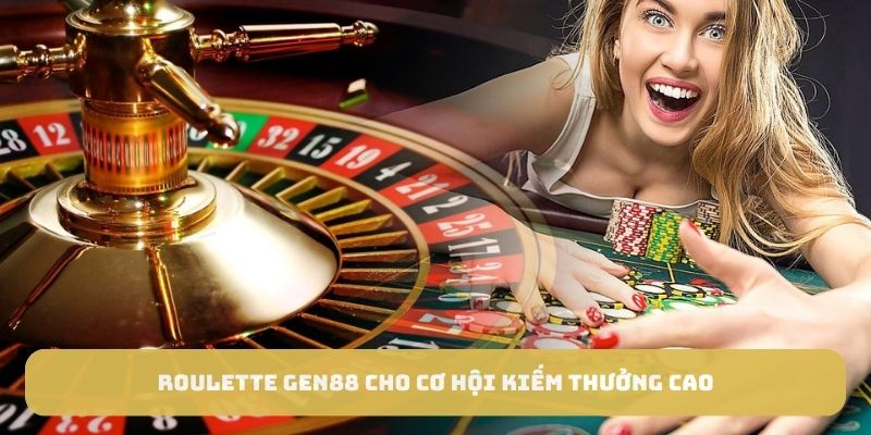 Roulette GEN88 cho cơ hội kiếm thưởng cao