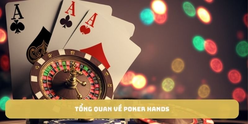 Tổng quan về Poker Hands
