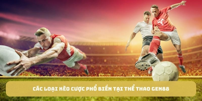 Các thể loại kèo cá cược vô cùng thú vị và hấp dẫn