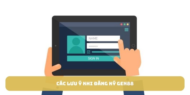 Các lưu ý khi đăng ký Gen88