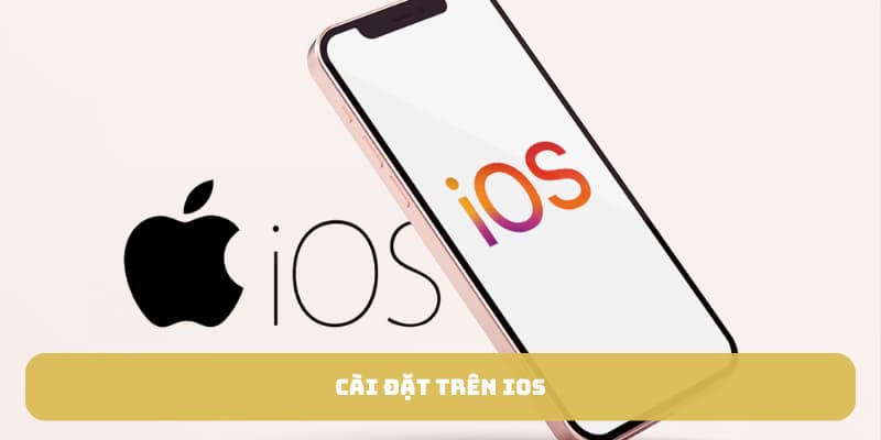 Cài đặt trên IOS