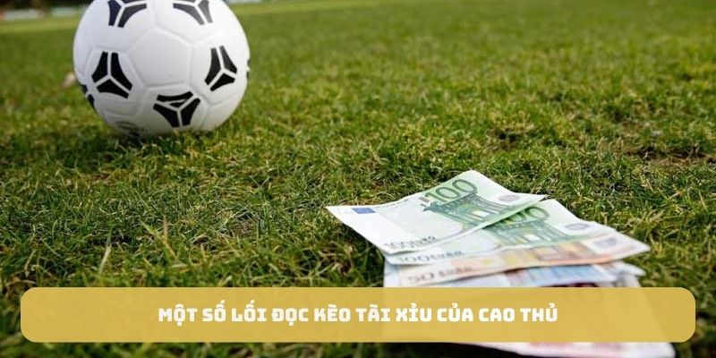 Một số lối đọc kèo tài xỉu của cao thủ