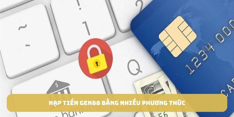Nạp tiền Gen88 bằng nhiều phương thức