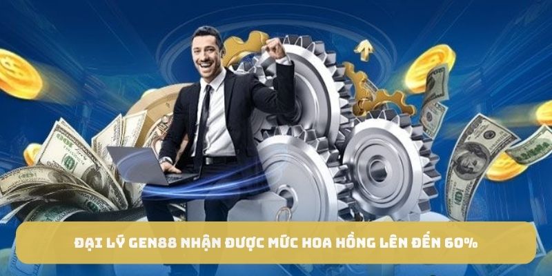 Đại lý GEN88 nhận được mức hoa hồng lên đến 60%